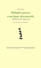 MULTIPLES PASEOS A UN LUGAR DESCONOCIDO: ANTOLOGIA POETICA (1958- 2014)