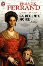 LA COUR DES DAMES 1: LA REGENTE NOIRE
