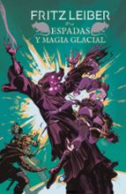ESPADAS Y MAGIA GACIAL (FAFHRD Y EL RATONERO GRIS 6) (EDICION OMN IUM)