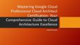 Ebook MASTERING GOOGLE CLOUD PROFESSIONAL CLOUD ARCHITECT CERTIFICATION