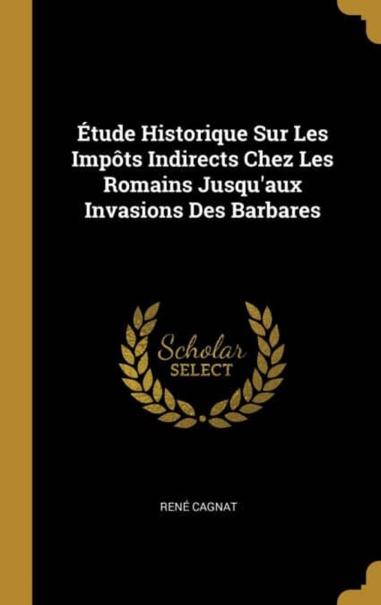 ÉTUDE HISTORIQUE SUR LES IMPÔTS INDIRECTS CHEZ LES ROMAINS JUSQUAUX