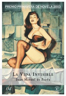 la vida invisible (premio nacional narrativa 2004)-juan manuel de prada-9788467022070
