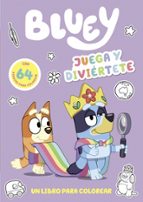 BLUEY - JUEGA Y DIVIERTETE. UN LIBRO PARA COLOREAR