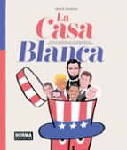 LA CASA BLANCA: HISTORIA ILUSTRADA DE LOS PRESIDENTES DE LOS EE.UU. DE GEORGE WASHINGTON A JOE BIDEN