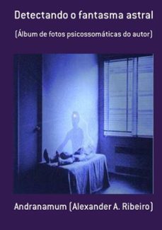 detectando o fantasma astral (ebook)-andranamum (alexander a. ribeiro)-3410001170300