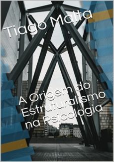 a origem do estruturalismo na psicologia (ebook)-tiago malta-3410003838000