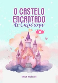 o castelo encantado de catarina (ebook)-karla angélica guimarães e silva-3410006292700