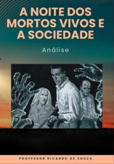a noite dos mortos vivos e a sociedade (ebook)-professor ricardo de souza-3410007418000