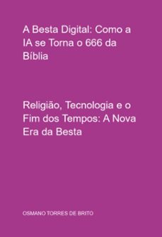 a besta digital: como a ia se torna o 666 da biblia (ebook)-osmano torres de brito-3410007518700