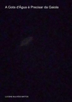 a gota d'agua e precisar da gaiola (ebook)-luciene bulhões mattos-3410007597200