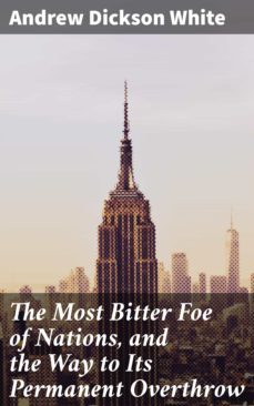 the most bitter foe of nations, and the way to its permanent overthrow (ebook)-4064066095000
