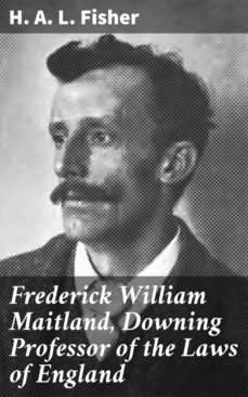 frederick william maitland, downing professor of the laws of england (ebook)-h. a. l. fisher-4064066153700