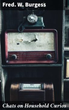 chats on household curios (ebook)-fred. w. burgess-4064066210700