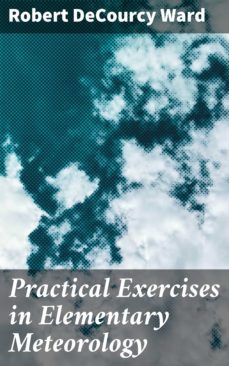 practical exercises in elementary meteorology (ebook)-robert decourcy ward-4064066219000
