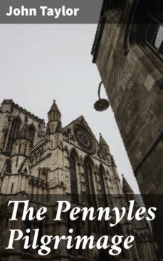 the pennyles pilgrimage (ebook)-john taylor-4064066223700