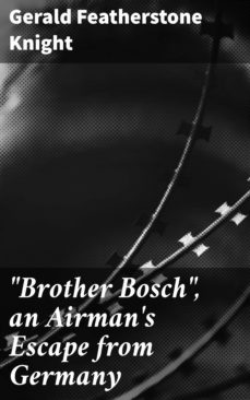 "brother bosch", an airman's escape from germany (ebook)-gerald featherstone knight-4064066239800