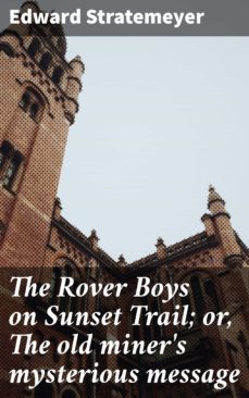 the rover boys on sunset trail; or, the old miner's mysterious message (ebook)-edward stratemeyer-4064066431600
