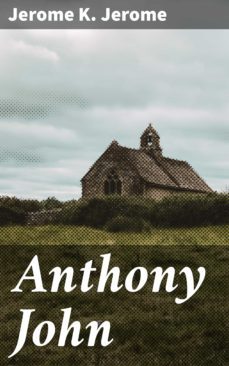 anthony john (ebook)-jerome k. jerome-4066338108500