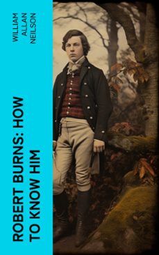 robert burns: how to know him (ebook)-william allan neilson-4066339562400
