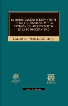la modificacion sobreviniente de las circunstancias y la revision de los contratos en la posmodernidad (ebook)-carlos ignacio jaramillo jaramillo-4099995592900