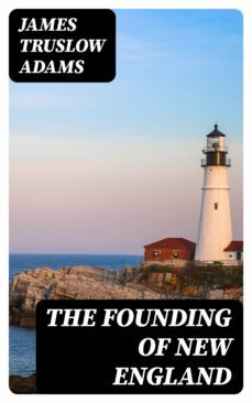 the founding of new england (ebook)-james truslow adams-8596547005100