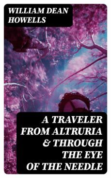 a traveler from altruria &amp; through the eye of the needle (ebook)-william dean howells-8596547008200
