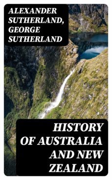 history of australia and new zealand (ebook)-alexander sutherland-george sutherland-8596547028000