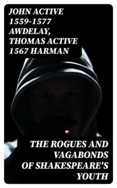 the rogues and vagabonds of shakespeare's youth (ebook)-john awdelay-thomas, active 1567 harman-8596547090700