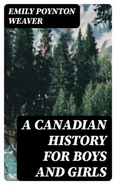 a canadian history for boys and girls (ebook)-emily poynton weaver-8596547185000