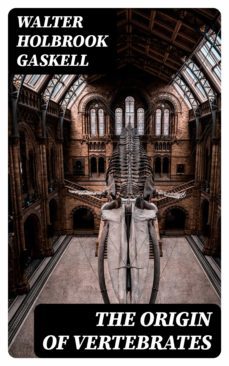 the origin of vertebrates (ebook)-walter holbrook gaskell-8596547233800