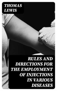 rules and directions for the employment of injections in various diseases (ebook)-thomas lewis-8596547306900