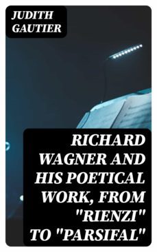 richard wagner and his poetical work, from "rienzi" to "parsifal" (ebook)-8596547330400