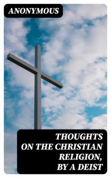 thoughts on the christian religion, by a deist (ebook)-8596547374800