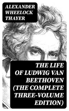 the life of ludwig van beethoven (the complete three-volume edition) (ebook)-alexander wheelock thayer-8596547388500