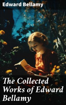the collected works of edward bellamy (ebook)-edward bellamy-8596547669500