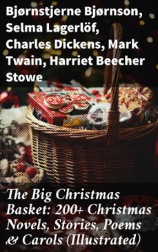 the big christmas basket: 200+ christmas novels, stories, poems &amp; carols (illustrated) (ebook)-bjørnstjerne bjørnson-selma lagerlöf-charles dickens-8596547684800