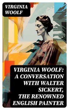 virginia woolf: a conversation with walter sickert, the renowned english painter (ebook)-virginia woolf-8596547763000