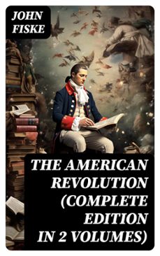 the american revolution (complete edition in 2 volumes) (ebook)-john fiske-8596547764700