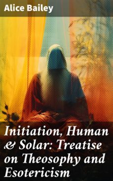 initiation, human &amp; solar: treatise on theosophy and esotericism (ebook)-alice bailey-8596547781400