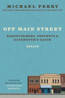 off main street: barnstormers, prophets &amp; gatemouth's gator (ebook)-michael perry-9780061852800