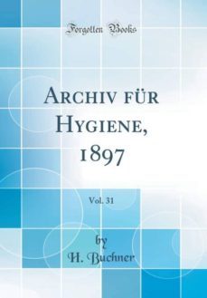 archiv fur hygiene, 1897, vol. 31 (classic reprint)-9780260887900