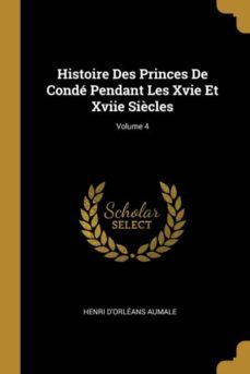 histoire des princes de conde pendant les xvie et xviie siècles; volume 4-9780270484700