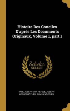 histoire des conciles daprès les documents originaux, volume 1, part 1-9780270839500