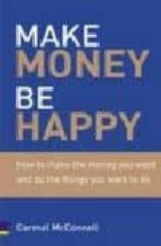 make money be happy: how to make the money you want and do the th ings you want to do-9780273675600