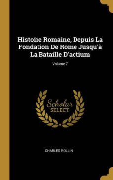 histoire romaine, depuis la fondation de rome jusqu la bataille dactium; volume 7-9780274167500