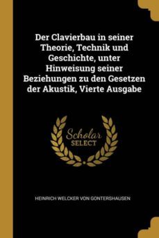 der clavierbau in seiner theorie technik und geschichte unter hinweisung seiner beziehungen zu den gesetzen der akustik vierte ausgabe-9780274834600