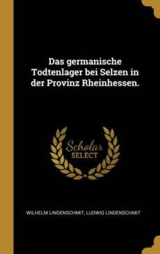das germanische todtenlager bei selzen in der provinz rheinhessen-9780341192800