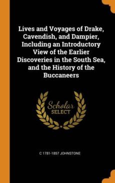 lives and voyages of drake, cavendish, and dampier, including an introductory view of the earlier discoveries in the south sea, and the history of the buccaneers-9780342585700