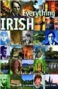 everything irish: the history, literature, art, music, people, an d places of ireland from a to z-lelia ruckenstein-james o. o malley-9780345461100