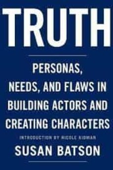 truth: personas, needs, and flaws in the art of building actors and creating characters-susan batson-9780615904900